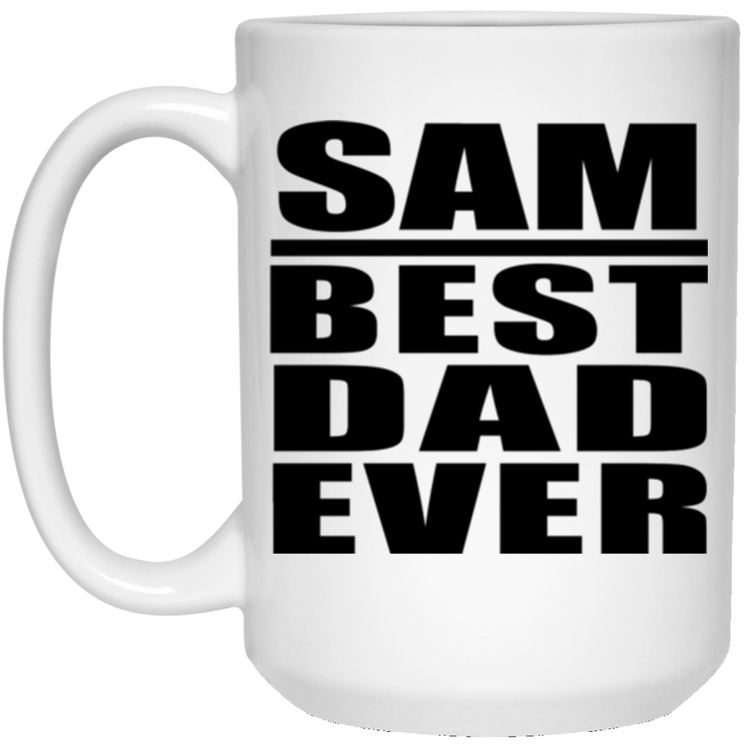 Sam Best Dad Ever - 15 Oz Coffee Mug