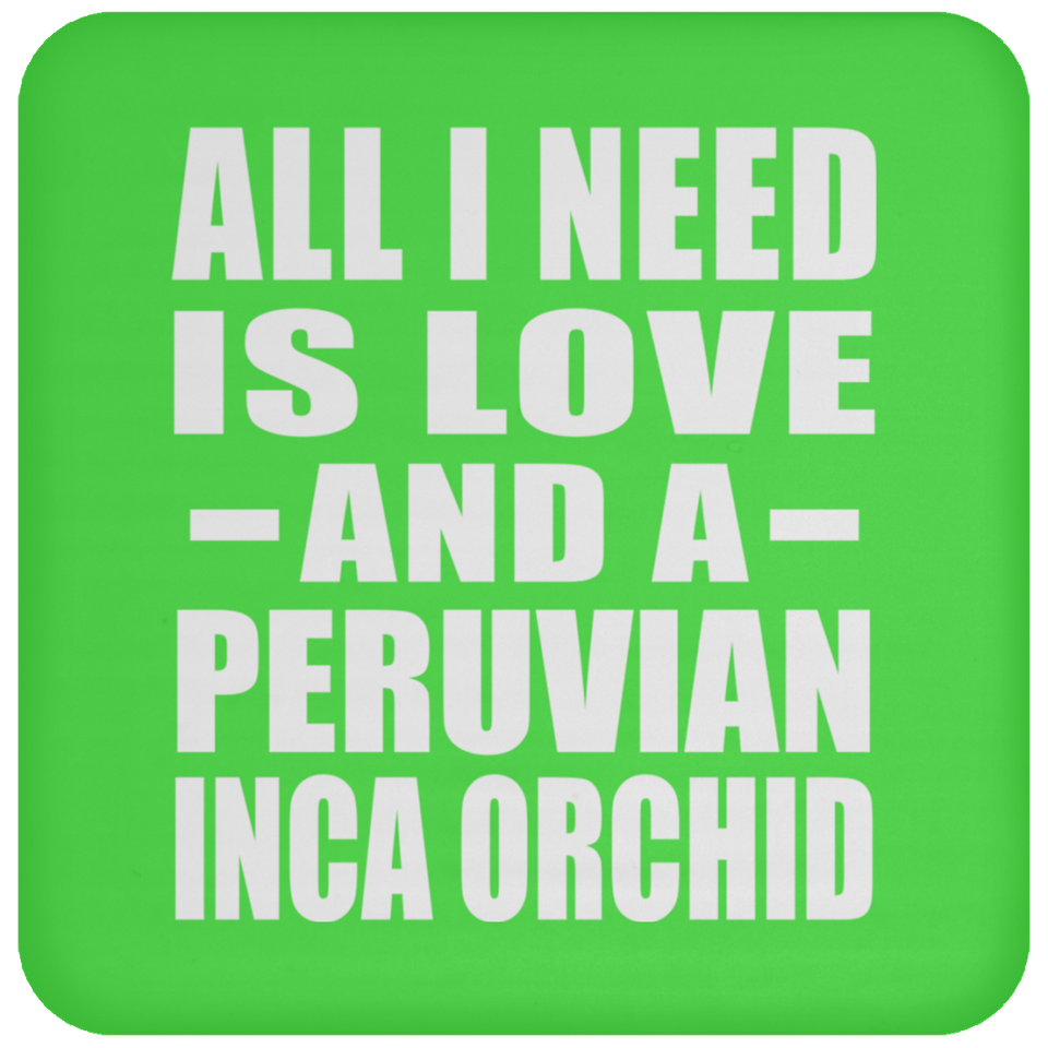 All I Need Is Love And A Peruvian Inca Orchid - Drink Coaster