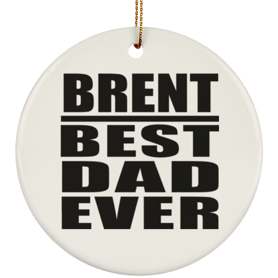 Brent Best Dad Ever - Circle Ornament