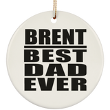 Brent Best Dad Ever - Circle Ornament