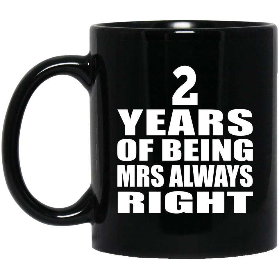 2nd Anniversary 2 Years of Being Mrs Always Right - 11oz Coffee Mug Black