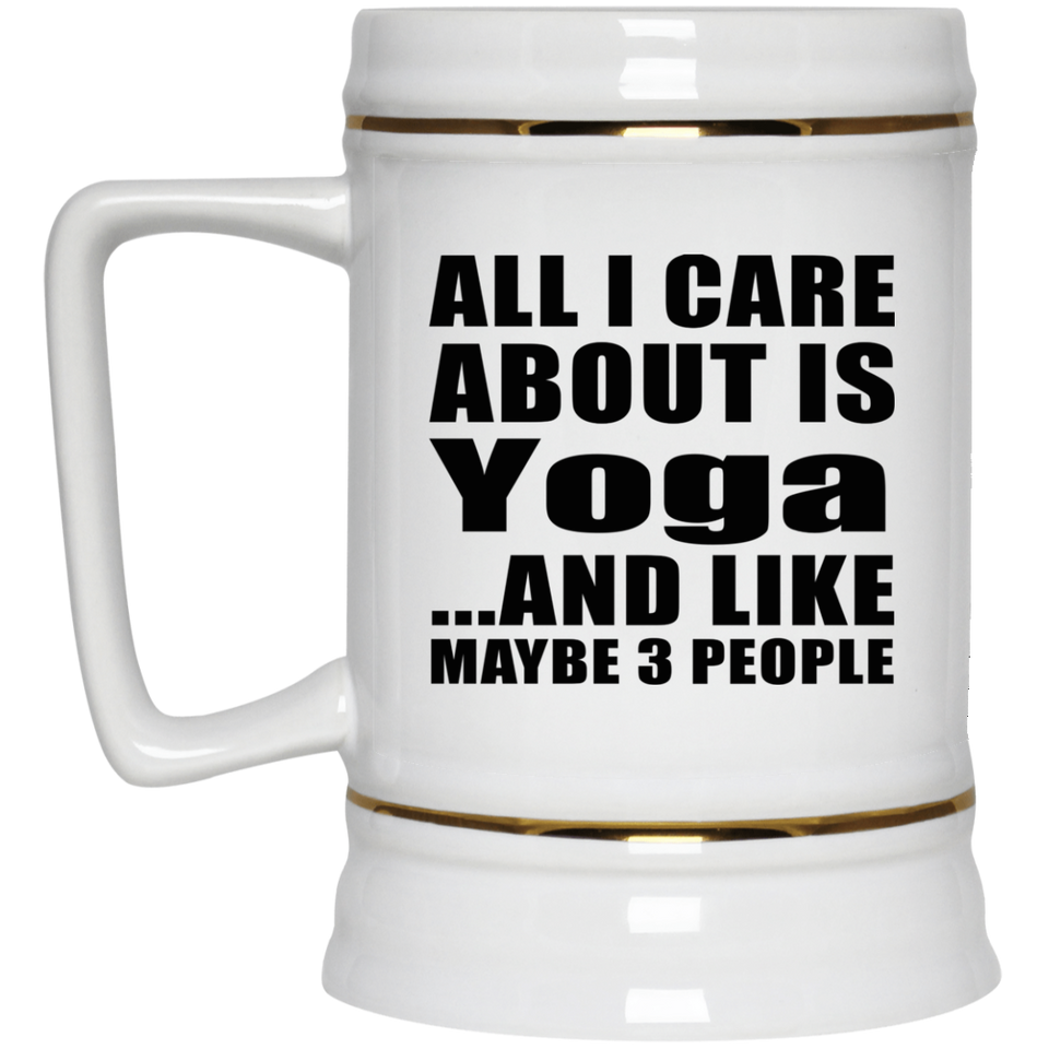 All I Care About Is Yoga - Beer Stein