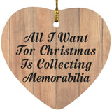 All I Want For Christmas Is Collecting Memorabilia - Heart Ornament C