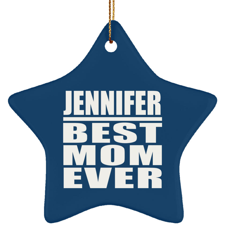 Jennifer Best Mom Ever - Star Ornament