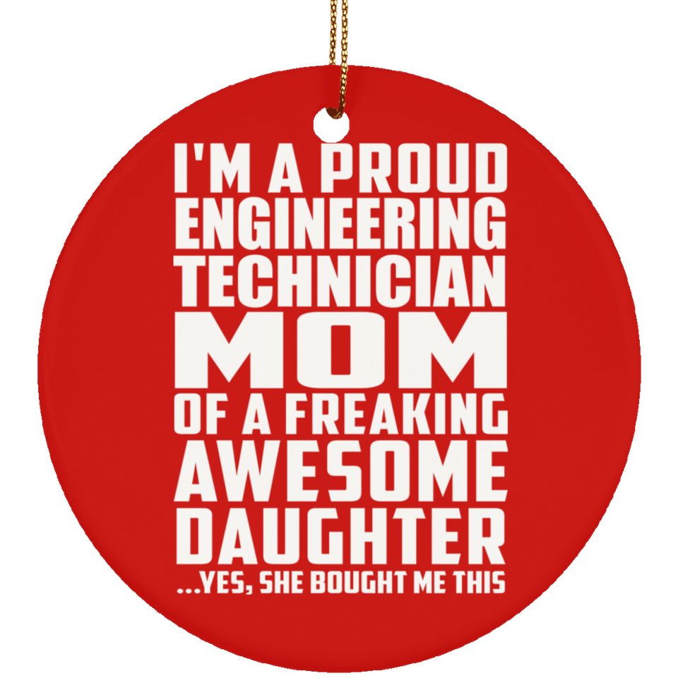 Proud Engineering Technician Mom Of Awesome Daughter - Circle Ornament
