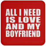 All I Need Is Love And My Boyfriend - Drink Coaster