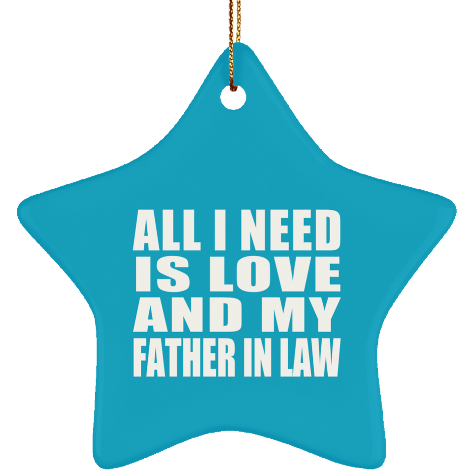 All I Need Is Love And My Father In Law - Star Ornament