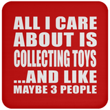 All I Care About Is Collecting Toys - Drink Coaster