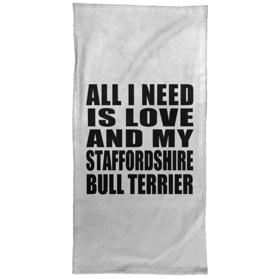 All I Need Is Love And My Staffordshire Bull Terrier - Hand Towel