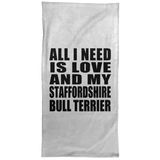 All I Need Is Love And My Staffordshire Bull Terrier - Hand Towel