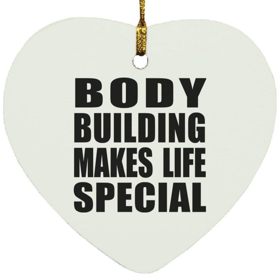 Body Building Makes Life Special - Heart Ornament