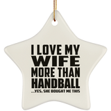 I Love My Wife More Than Handball - Star Ornament