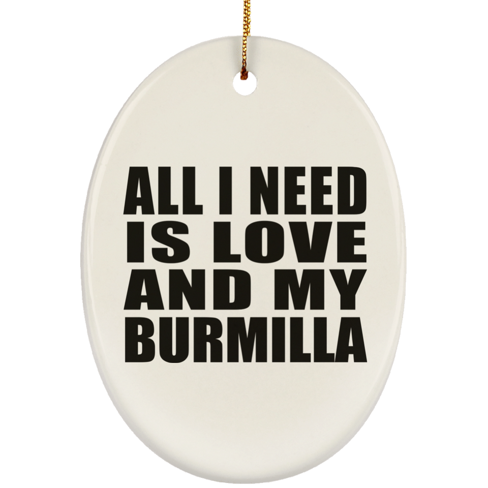 All I Need Is Love And My Burmilla - Oval Ornament