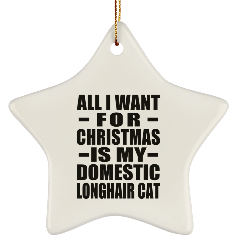 All I Want For Christmas Is My Domestic Longhair Cat - Star Ornament