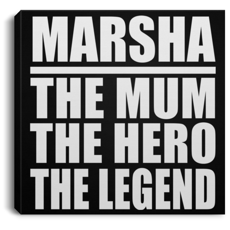 Marsha The Mum The Hero The Legend - Canvas Square