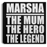 Marsha The Mum The Hero The Legend - Canvas Square