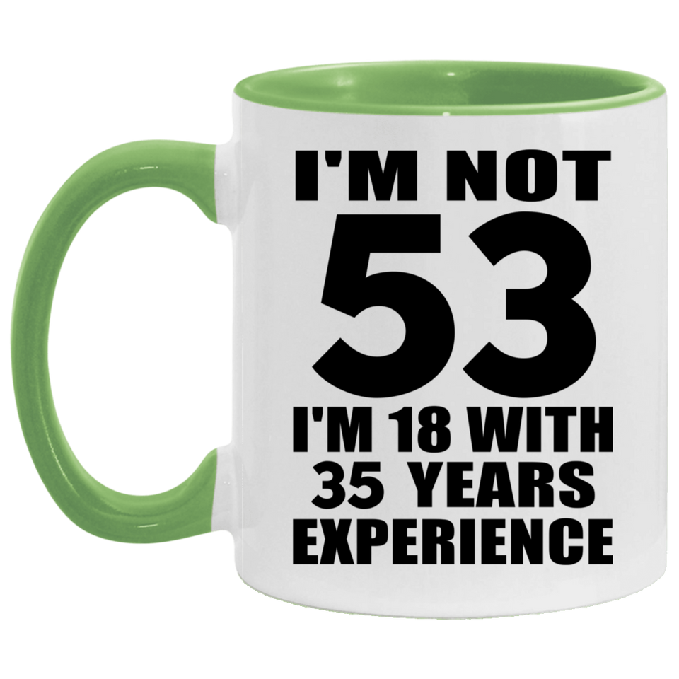 53rd Birthday I'm Not 53 I'm 18 With 35 Years Experience - 11oz Accent Mug Green