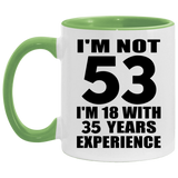 53rd Birthday I'm Not 53 I'm 18 With 35 Years Experience - 11oz Accent Mug Green
