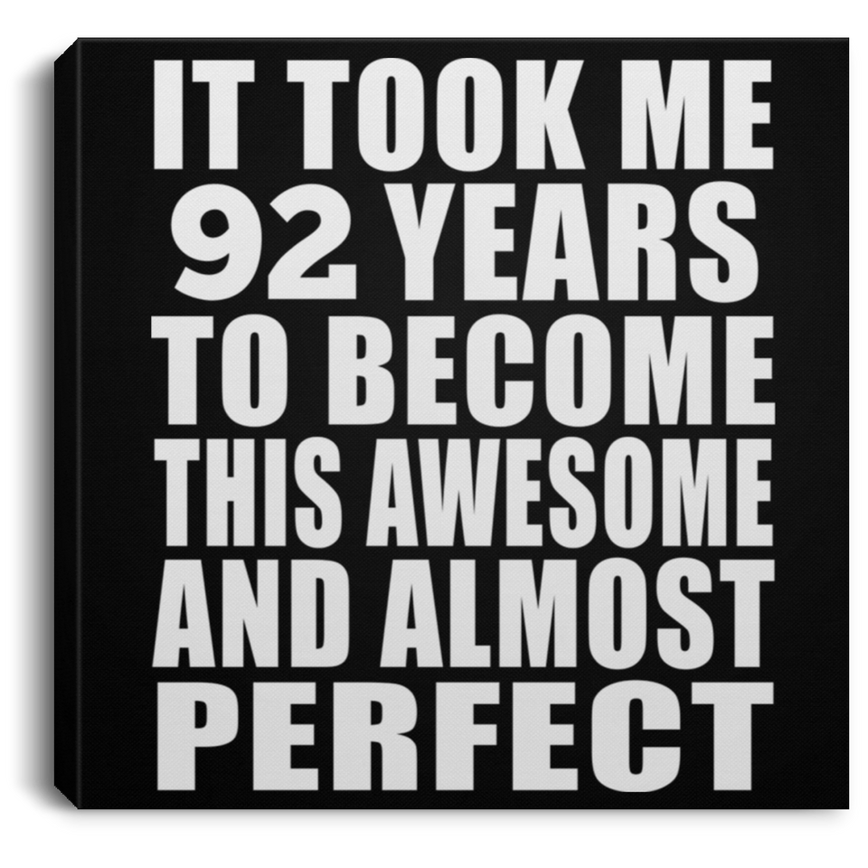 92nd Birthday Took 92 Years To Become Awesome & Perfect - Canvas Square