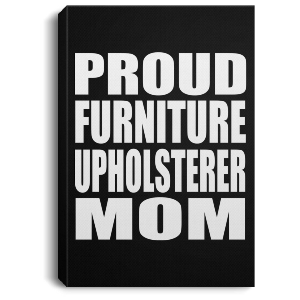 Proud Furniture Upholsterer Mom - Canvas Portrait