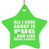 All I Care About Is Pug - Star Ornament