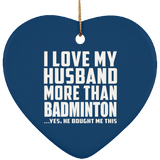 I Love My Husband More Than Badminton - Heart Ornament
