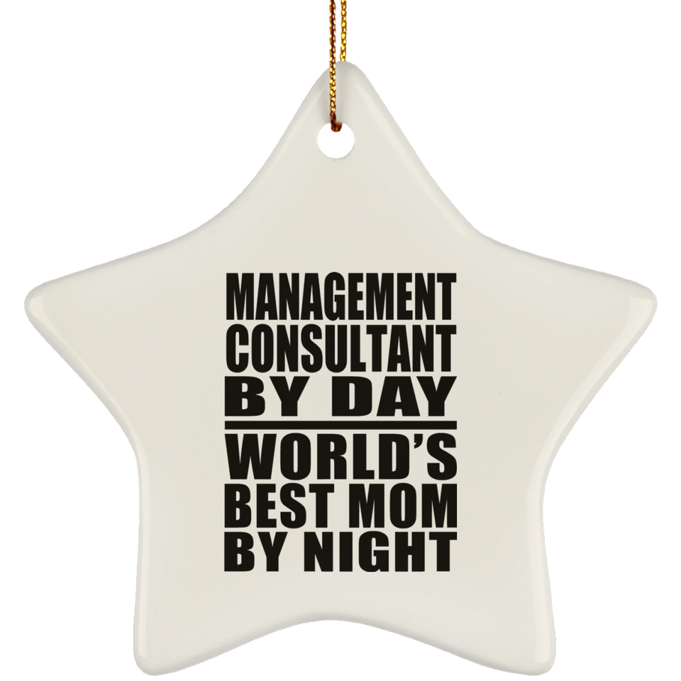 Management Consultant By Day World's Best Mom By Night - Star Ornament