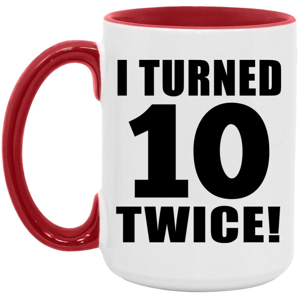 20th Birthday I Turned 10 Twice - 15oz Accent Mug Red