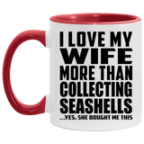 I Love My Wife More Than Collecting Seashells - 11oz Accent Mug Red
