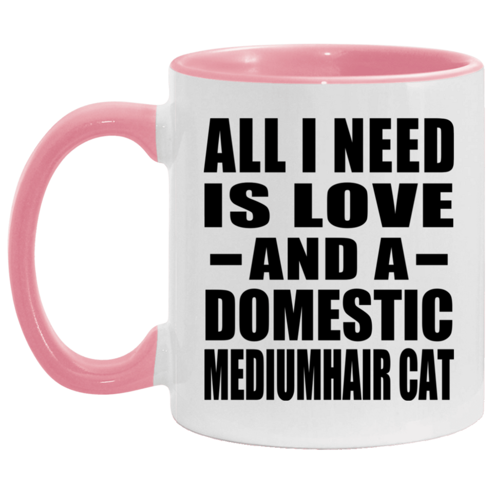 All I Need Is Love And A Domestic Mediumhair Cat - 11oz Accent Mug Pink