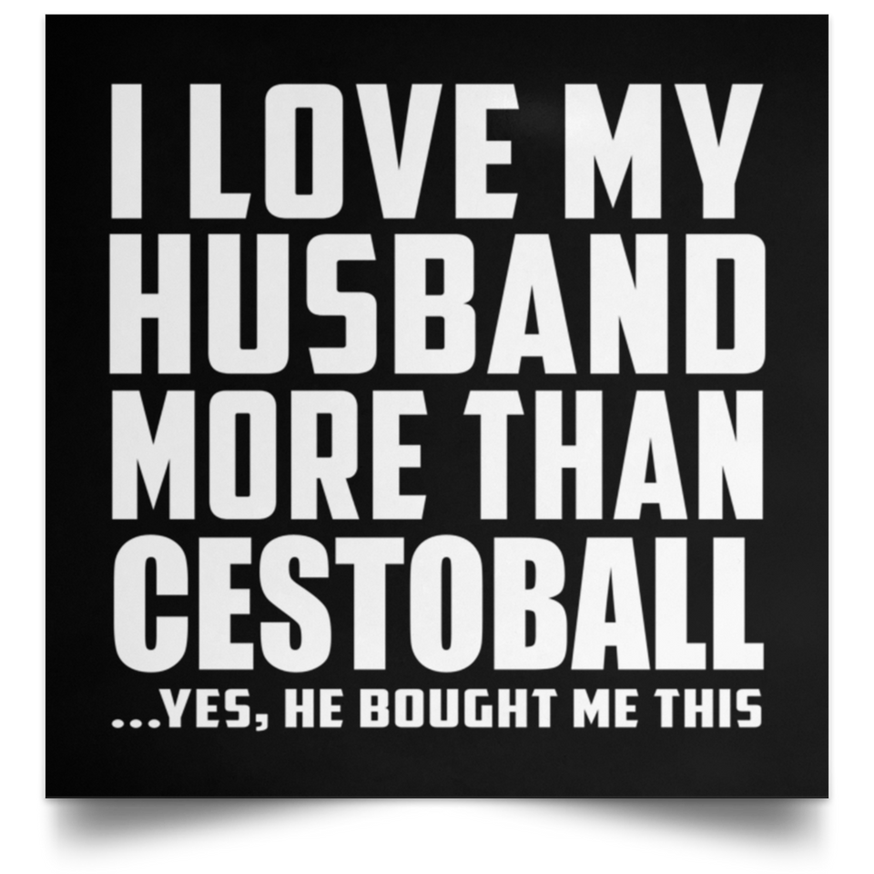 I Love My Husband More Than Cestoball - Poster Square
