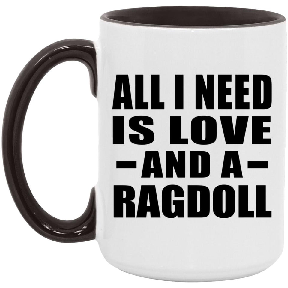 All I Need Is Love And A Ragdoll - 15oz Accent Mug Black