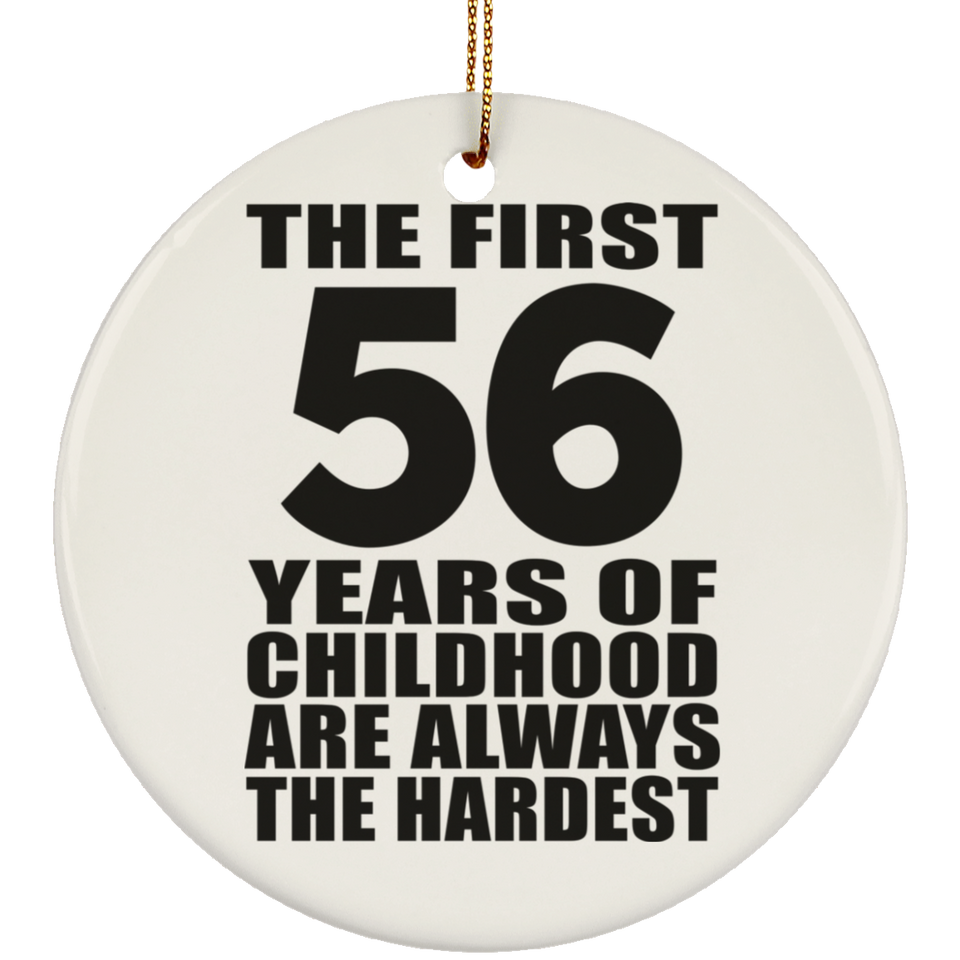 56th Birthday First 56 Years of Childhood Are The Hardest - Circle Ornament
