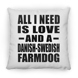 All I Need Is Love And A Danish-Swedish Farmdog - Throw Pillow