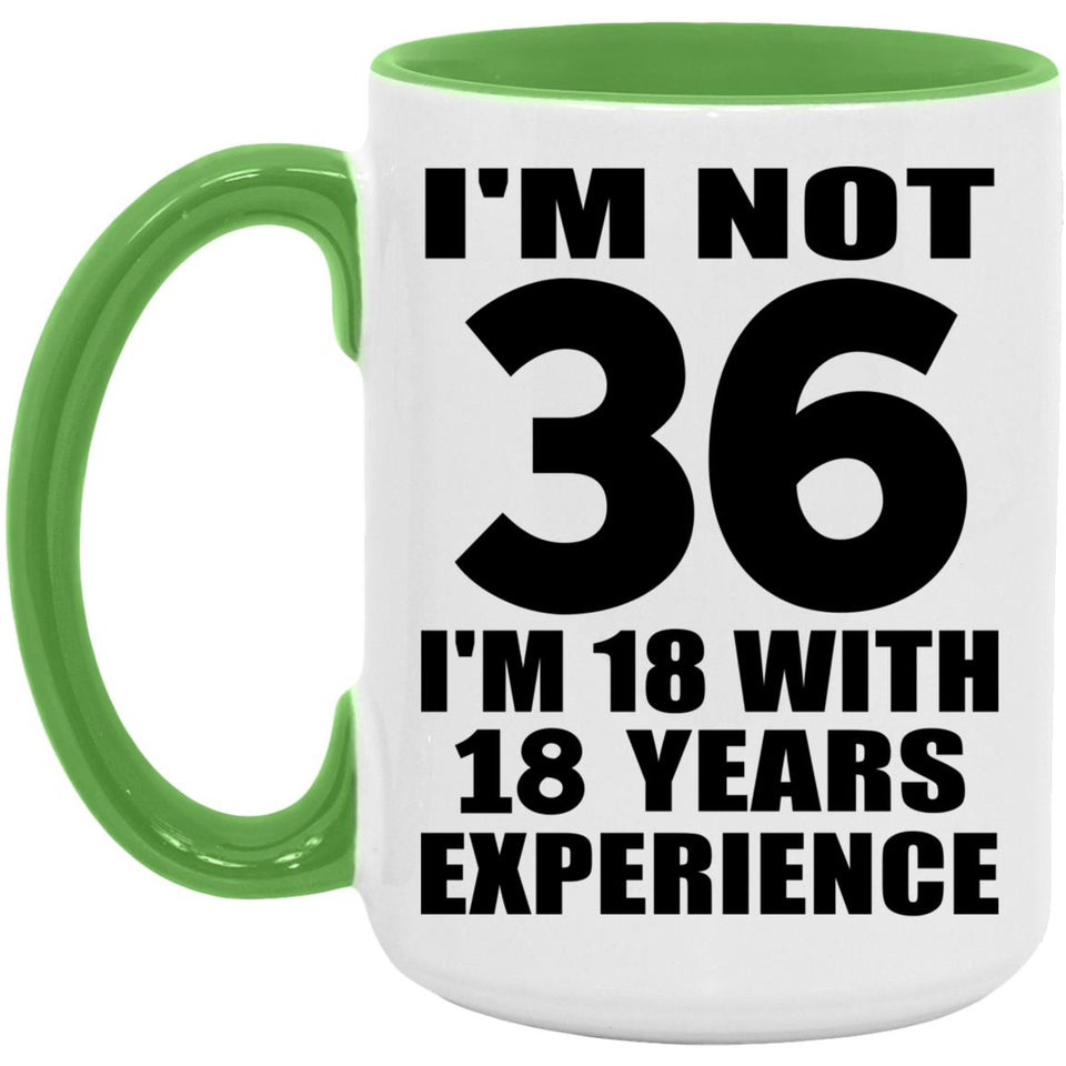 36th Birthday I'm Not 36 I'm 18 With 18 Years Experience - 15oz Accent Mug Green