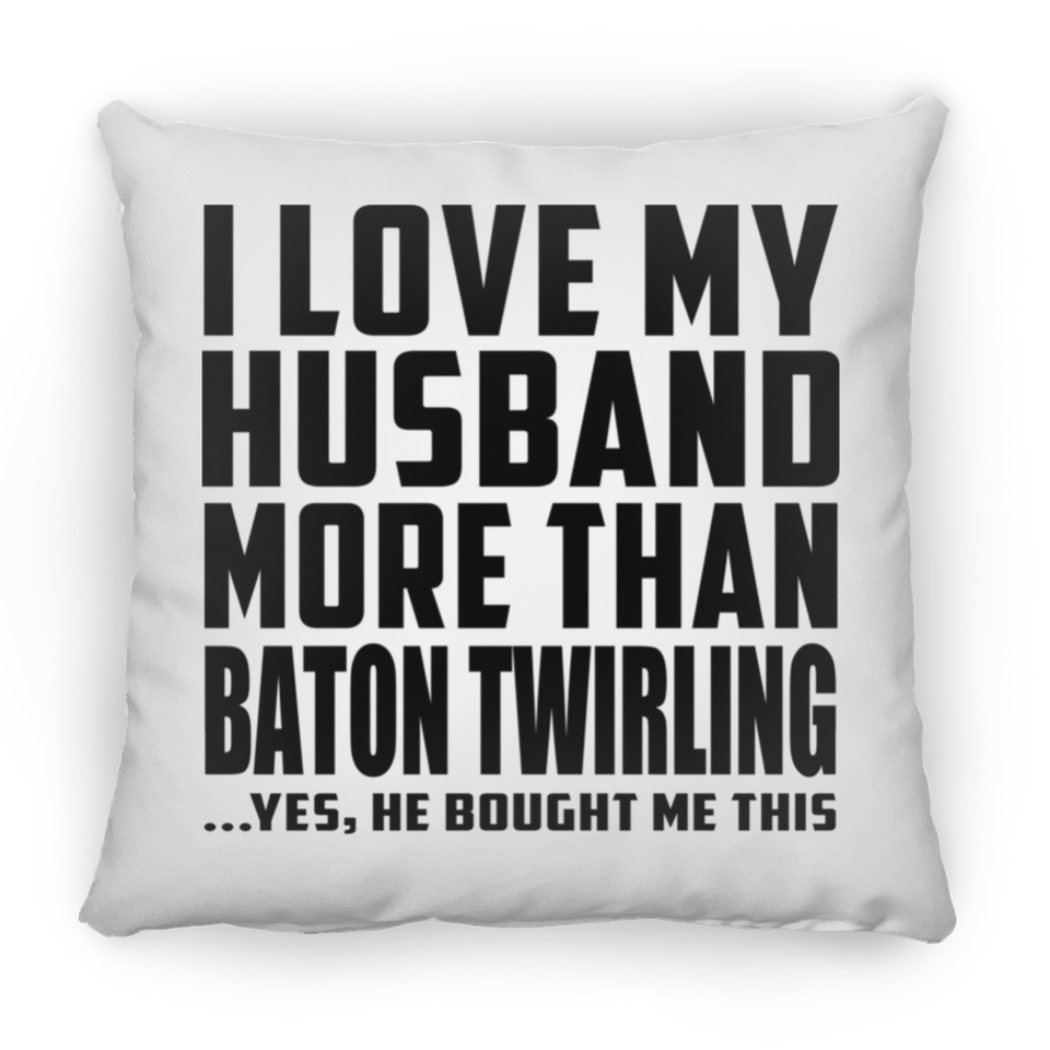 I Love My Husband More Than Baton Twirling - Throw Pillow