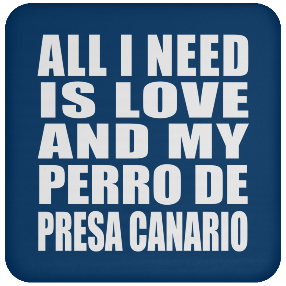 All I Need Is Love And My Perro De Presa Canario - Drink Coaster
