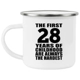 28th Birthday First 28 Years of Childhood Are The Hardest - 12oz Camping Mug
