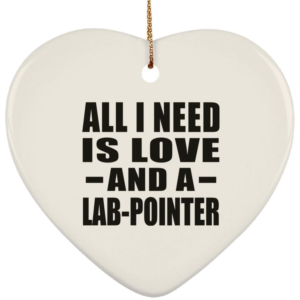 All I Need Is Love And A Lab-Pointer - Heart Ornament