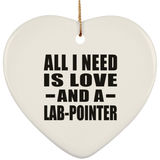 All I Need Is Love And A Lab-Pointer - Heart Ornament