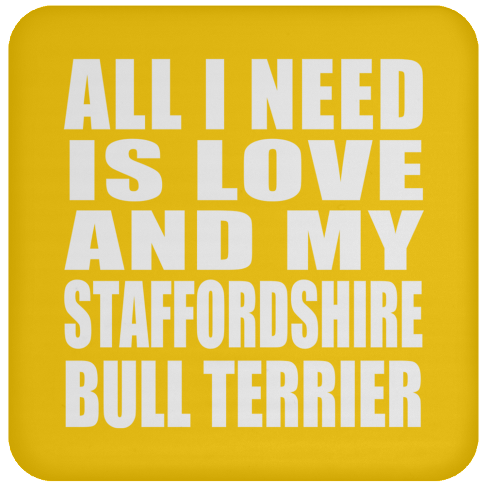 All I Need Is Love And My Staffordshire Bull Terrier - Drink Coaster