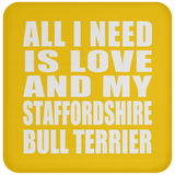All I Need Is Love And My Staffordshire Bull Terrier - Drink Coaster