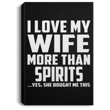 I Love My Wife More Than Spirits - Canvas Portrait
