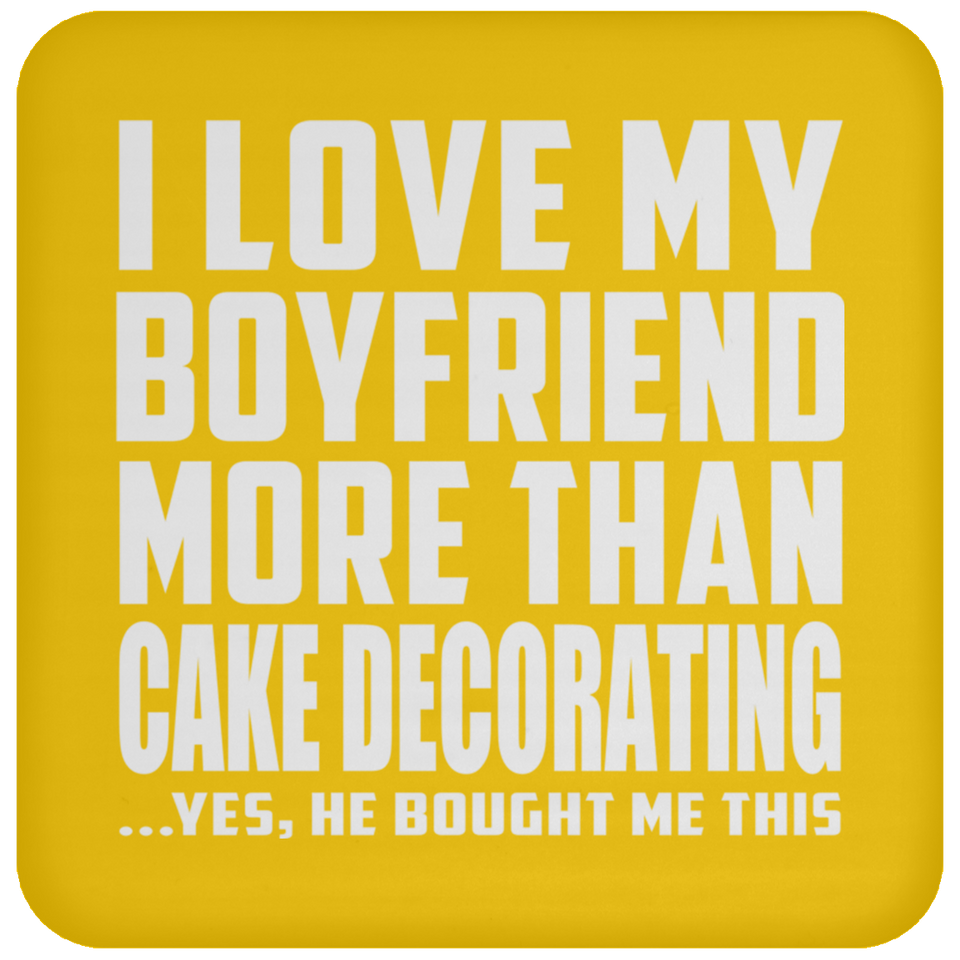 I Love My Boyfriend More Than Cake Decorating - Drink Coaster