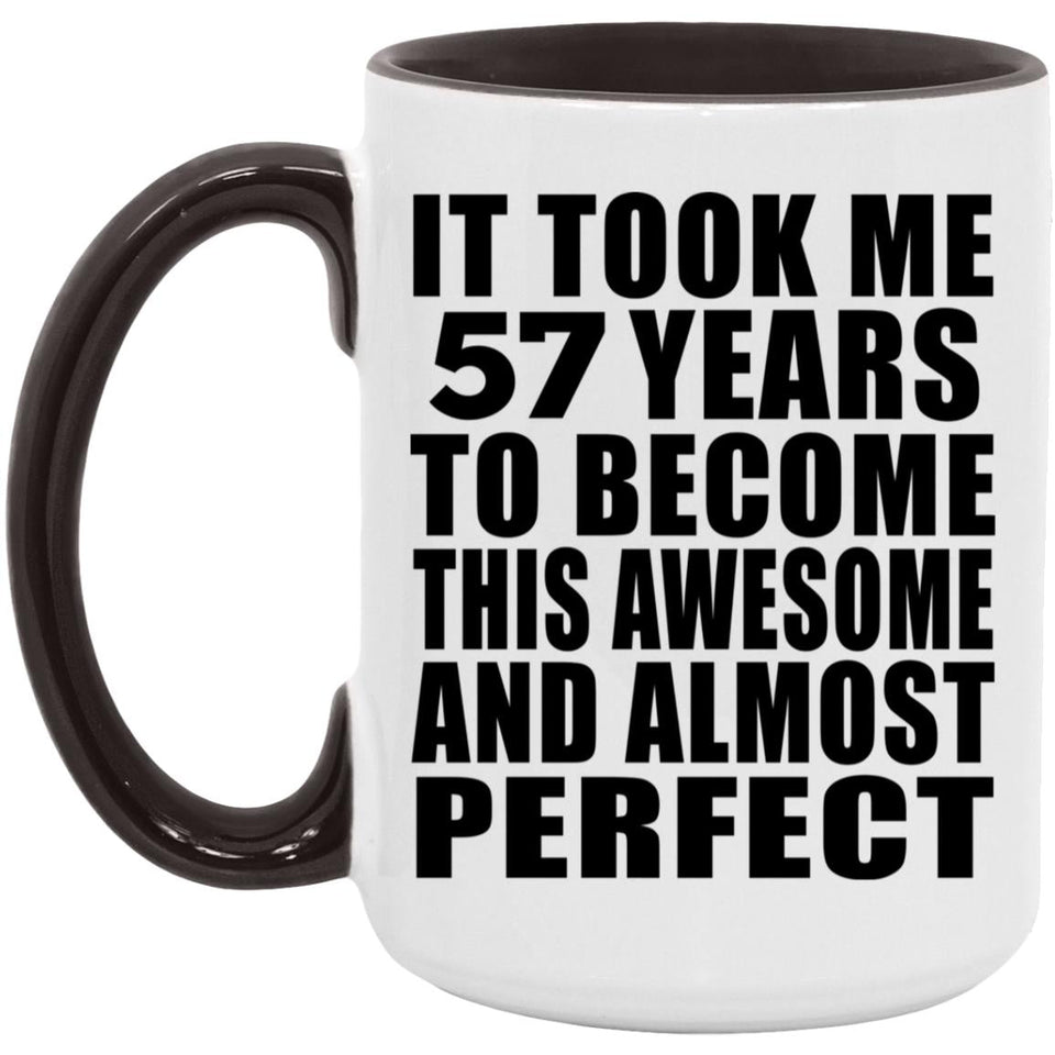 57th Birthday Took 57 Years To Become Awesome & Perfect - 15oz Accent Mug Black