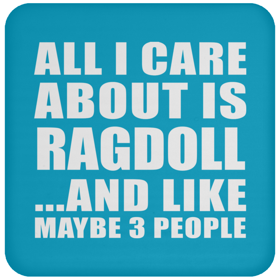 All I Care About Is Ragdoll - Drink Coaster