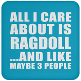 All I Care About Is Ragdoll - Drink Coaster
