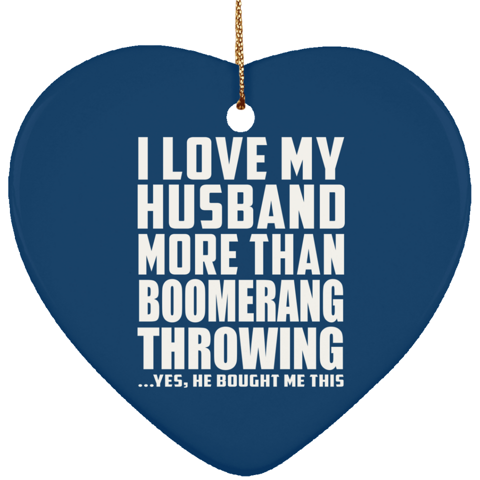I Love My Husband More Than Boomerang Throwing - Heart Ornament
