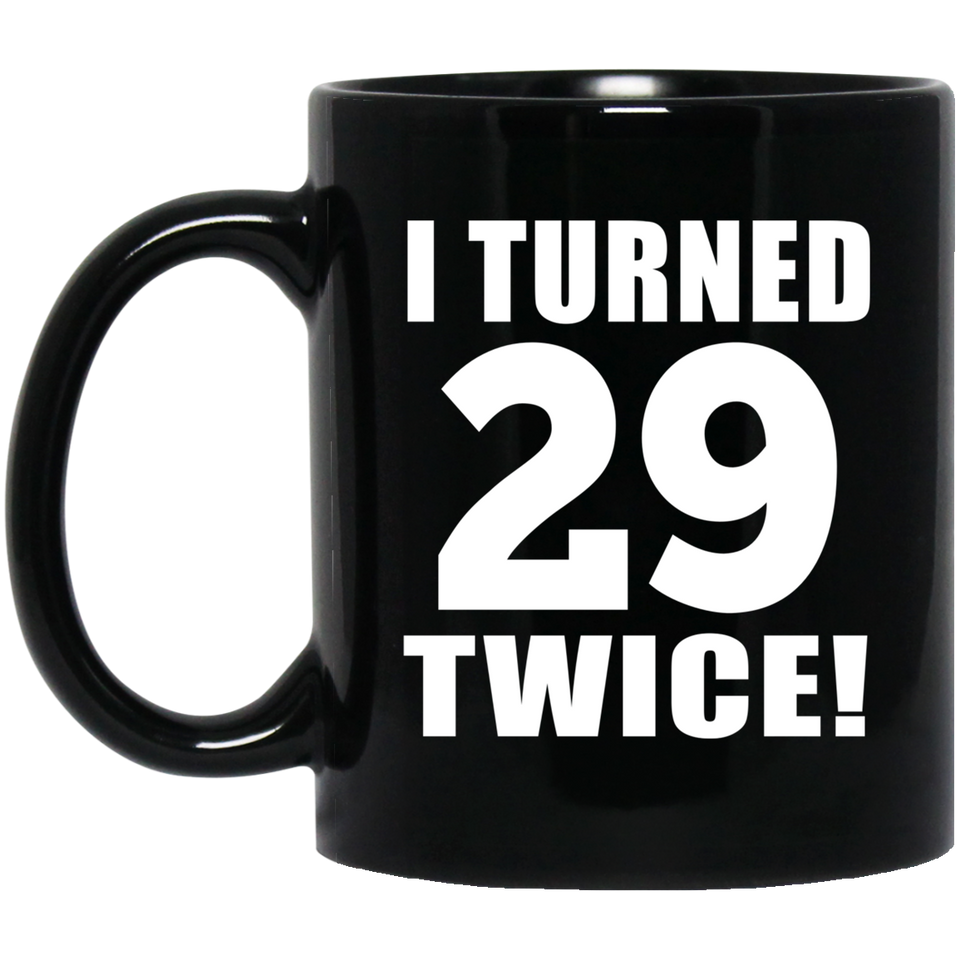 58th Birthday I Turned 29 Twice - 11oz Coffee Mug Black