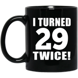 58th Birthday I Turned 29 Twice - 11oz Coffee Mug Black